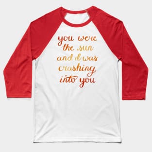 You Were The Sun Baseball T-Shirt